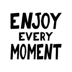 enjoy every moment lettering. poster, banner, card, sticker. sketch hand drawn doodle style. vector minimalism. black white.