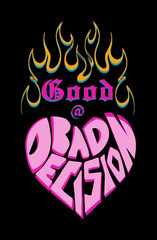 Good at bad decision typographic slogan print design with flames and heart shape custom typographic illustration