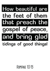 How beautiful are the feet of them that preach the gospel of peace. Bible verse quote

