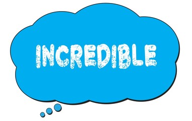 INCREDIBLE text written on a blue thought bubble.