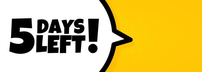 5 days left. Speech bubble banner with 5 days left text. Loudspeaker. For business, marketing and advertising. Vector on isolated background. EPS 10