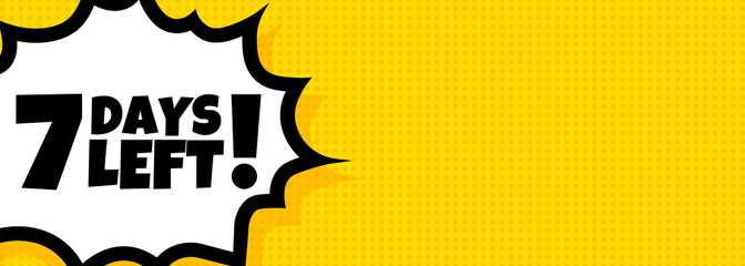 7 days left speech bubble banner. Pop art retro comic style. 7 days left text. For business, marketing and advertising. Vector on isolated background. EPS 10