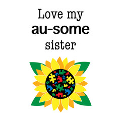 Love my au0some sister inspirational quote with sunflower. Autism awareness. Autism concept poster template.