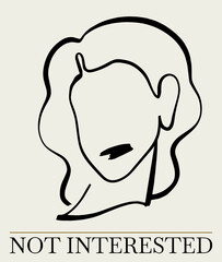 Not interested. Vector hand drawn  illustration of girl's face . Creative minimalistic artwork with portrait. Template for card, poster, banner, print for t-shirt, pin, badge, patch.