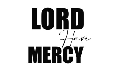 Lord have mercy,  Christian faith, Typography for print or use as poster, card, flyer or T Shirt