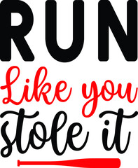 Run Like you Stole It, Baseball Vector Quotes