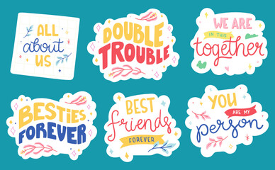 Set of cute stickers about friends and friendship. Collection of hand drawn lettering - Best friends forever, We are in this together, All about us, Double trouble, etc.