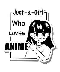 Message 'Just a Girl Who LOVES ANIME' and cute cartoon black long hair girl smile with two fingers. Vector illustration about girl life style.