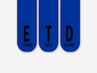 ETD - Estimated Time of Delivery.