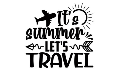 It's summer let's travel- summer t shirts design, Hand drawn lettering phrase, Calligraphy t shirt design, Isolated on white background, svg Files for Cutting Cricut and Silhouette, EPS 10, card,
