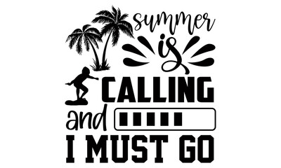 Summer is calling and I must go- summer t shirts design, Hand drawn lettering phrase, Calligraphy t shirt design, Isolated on white background, svg Files for Cutting Cricut and Silhouette, EPS 10, car
