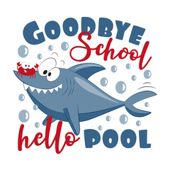 Goodbye school hello pool - funny shark and crab. Good for T shirt print, card, poster, travel set and other gifts design.