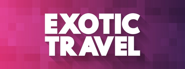 Exotic Travel text quote, concept background