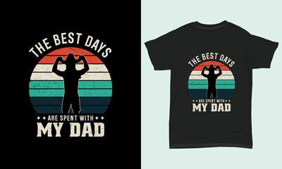 Father's day T-shirt design " The best days are spent with my dad "