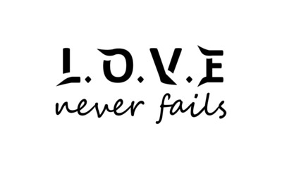 Love never fails, Christian faith, Typography for print or use as poster, card, flyer or T Shirt