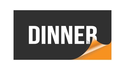 DINNER text written on black orange sticker.