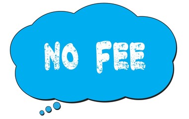 NO  FEE text written on a blue thought bubble.