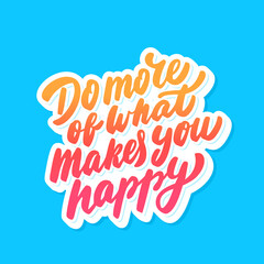 Do more that makes you happy. Vector lettering. Motivational poster.