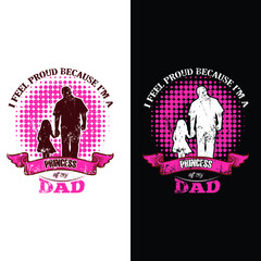  This is a I Feel proud because i'm a princess of my dad t-shirt design