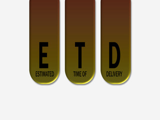 ETD - Estimated Time of Delivery.