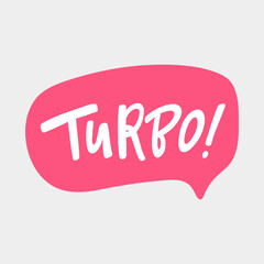 Turbo. Hand drawn sticker bubble white speech logo. Good for tee print, as a sticker, for notebook cover. Calligraphic lettering vector illustration in flat style.