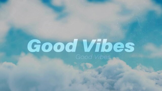 Animation of good vibes text over clouds in background