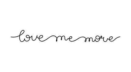Continuous line drawing text - Love me more. Minimalist vector lettering isolated on white background for banner, sticker, print, embroidery, etc.