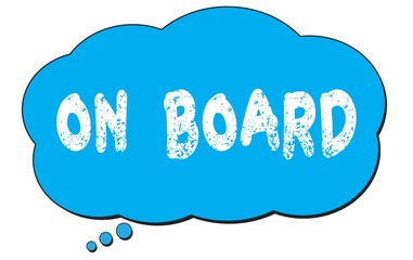 ON  BOARD text written on a blue thought bubble.