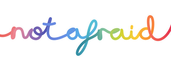Not afraid words in rainbow colors