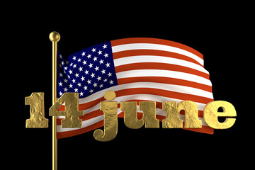 USA Flag Day . United States of America national . Stars and Stripes. 14 June American great Old Glory holiday. 3d illustration. Golden lettering on the background of a flying flag