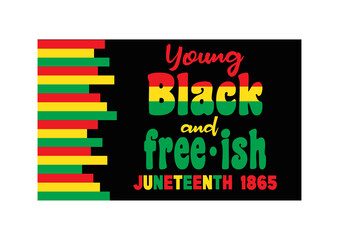 Juneteenth Since June 19, 1865. Young Black and Free-ish. Black Lives Matter. Celebrate Freedom or Emancipation day African-American. Banner, t-shirt and greeting card design.