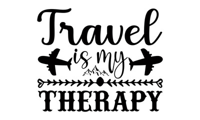 Travel is my therapy- summer t shirts design, Hand drawn lettering phrase, Calligraphy t shirt design, Isolated on white background, svg Files for Cutting Cricut and Silhouette, EPS 10
