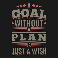 This A Goal Without a Plan is Just a Wish Typography Quote design is perfect for print and merchandising. You can print this design on a Poster and more merchandising according to your needs.