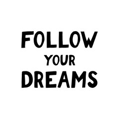 follow your dreams lettering. poster, banner, card, sticker. sketch hand drawn doodle style. vector minimalism. black white.