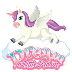 Pegasus cartoon character with Dream a little dream font banner