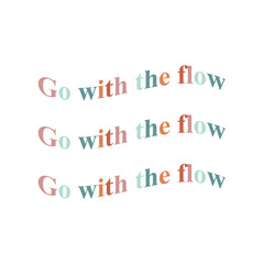 Go with the flow quote typography in pastel colors. 