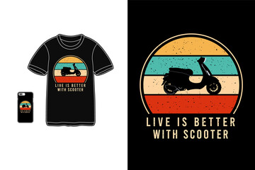 Live is better with scooter,t-shirt merchandise mockup typography