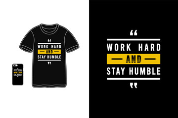 Work hard and stay humble,t-shirt merchandise mockup typography