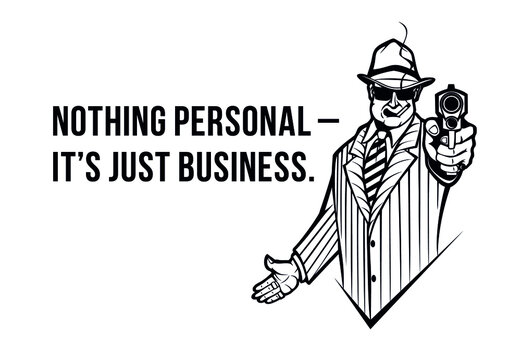 A man with a gun, in a suit and a hat, says the phrase: "nothing personal - it`s just business." Mafia. Ganster in glasses with a cigarette, vector illustration.