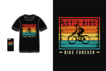 Let's ride bike forever,t-shirt merchandise silhouette mockup typography