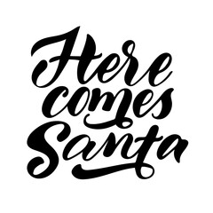 Here comes Santa, lettering and calligraphy phrase.