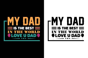 my dad is the best in the world love u dad t-shirt design. father's day t-shirt. dad t-shirt design.