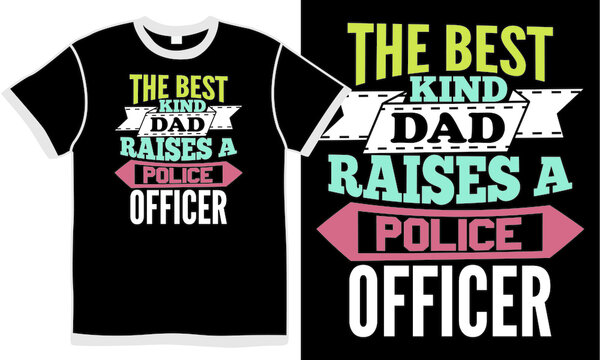 The Best Kind Dad Raises A Police Officer, Family Police T Shirt, Dad Quotes Element, Papa Clothing, Police Officer Inspirational Design, Daddy Text Quote