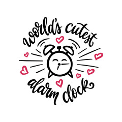 World's cutest alarm clock hand drawn quote. Baby bodysuit cute typography design. Vector vintage illustration.