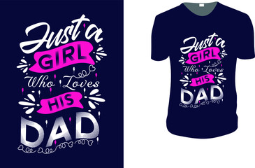 just a  girl who loves his dad. father's day T-Shirt, father's day Vector graphic for t shirt. Vector graphic, typographic poster or t-shirt. father's day style background, logo.