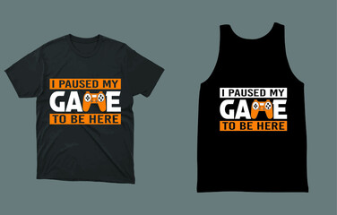 Fototapeta premium I Paused My Game to Be Here T-Shirt Vector Design, Perfect gift for gamers.