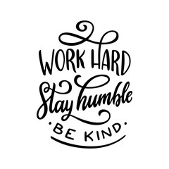 Work hard stay humble be kind slogan quote typography. Hand drawn modern motivational calligraphy phrase. Vector vintage illustration.