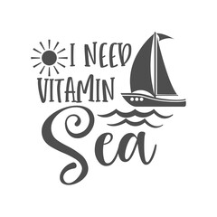 I need vitamin sea inspirational slogan inscription. Vector summer quotes. Illustration for prints on t-shirts and bags, posters, cards. Isolated on white background.