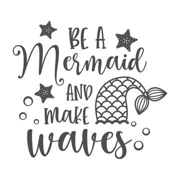 Be a mermaid and make waves inspirational slogan inscription. Vector summer quotes. Illustration for prints on t-shirts and bags, posters, cards. Isolated on white background.