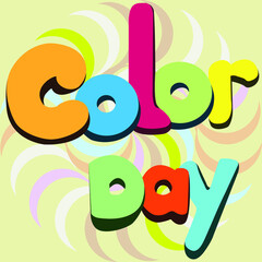 slogan "color day" in variegated colors for prints on labels, posters, postcards, as well as for interior design of studios, festive premises and for decoration of covers